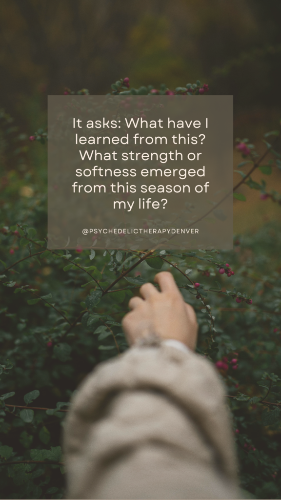 It asks: What have I learned from this? What strength or softness emerged from this season of my life?