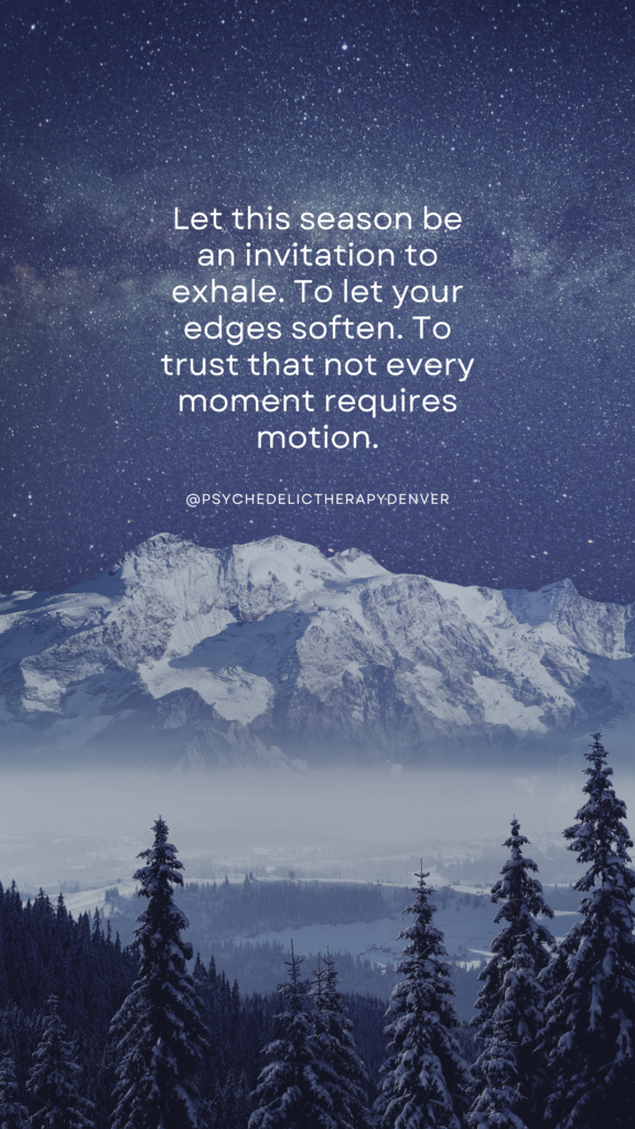 Let this season be an invitation to exhale. To let your edges soften. To trust that not every moment requires motion.